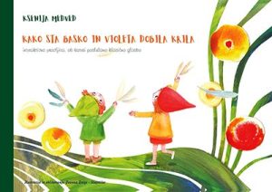 Ksenija Medved: Kako sta Basko in Violeta dobila krila, ilustracije Joanna Zając-Slapničar