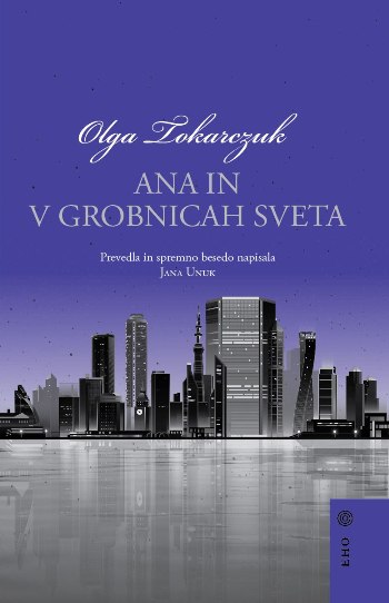 Olga Tokarczuk: Ana In v grobnicah sveta, prev. Jana Unuk